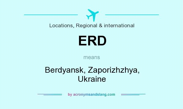 What does ERD mean? It stands for Berdyansk, Zaporizhzhya, Ukraine