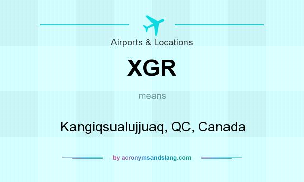 What does XGR mean? It stands for Kangiqsualujjuaq, QC, Canada