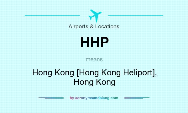 What does HHP mean? It stands for Hong Kong [Hong Kong Heliport], Hong Kong