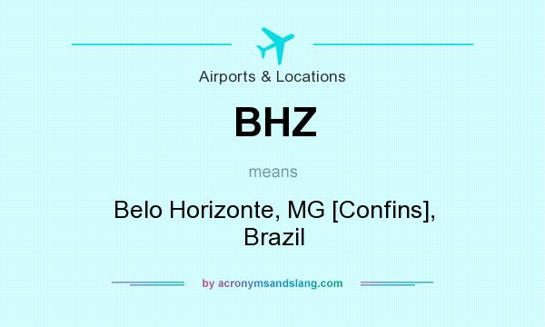 What does BHZ mean? It stands for Belo Horizonte, MG [Confins], Brazil