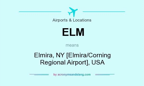What does ELM mean? It stands for Elmira, NY [Elmira/Corning Regional Airport], USA