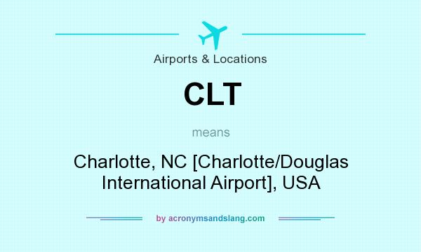 What does CLT mean? It stands for Charlotte, NC [Charlotte/Douglas International Airport], USA