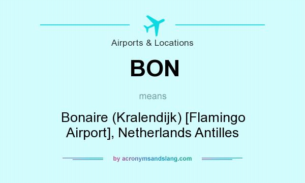 What does BON mean? It stands for Bonaire (Kralendijk) [Flamingo Airport], Netherlands Antilles