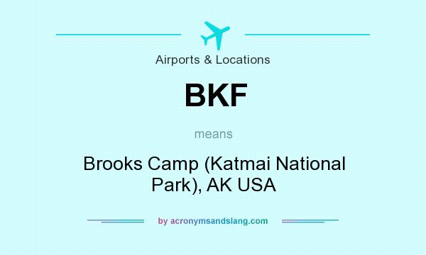 What does BKF mean? It stands for Brooks Camp (Katmai National Park), AK USA