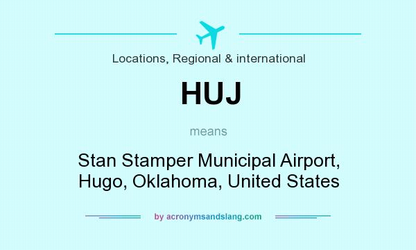 What does HUJ mean? It stands for Stan Stamper Municipal Airport, Hugo, Oklahoma, United States