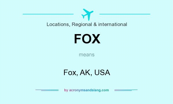 What does FOX mean? It stands for Fox, AK, USA