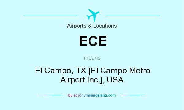 What does ECE mean? It stands for El Campo, TX [El Campo Metro Airport Inc.], USA