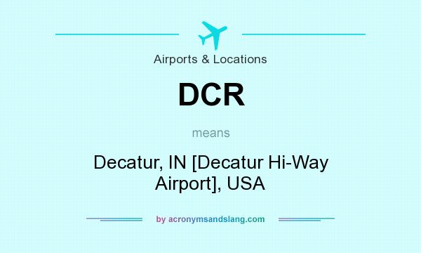 What does DCR mean? It stands for Decatur, IN [Decatur Hi-Way Airport], USA