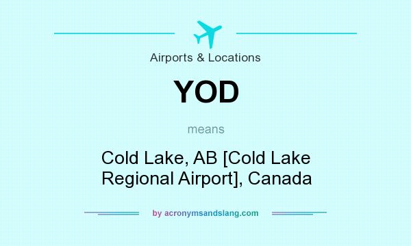 What does YOD mean? It stands for Cold Lake, AB [Cold Lake Regional Airport], Canada