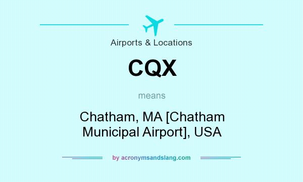 What does CQX mean? It stands for Chatham, MA [Chatham Municipal Airport], USA