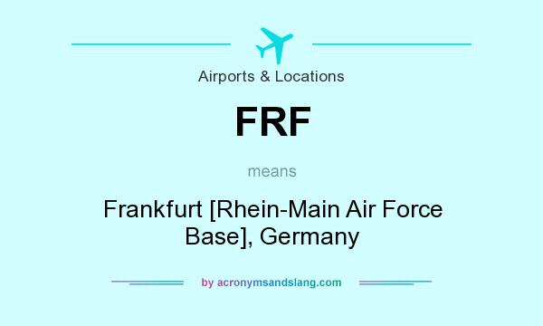 What does FRF mean? It stands for Frankfurt [Rhein-Main Air Force Base], Germany