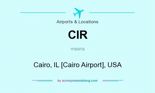What does CIR mean? It stands for Cairo, IL [Cairo Airport], USA