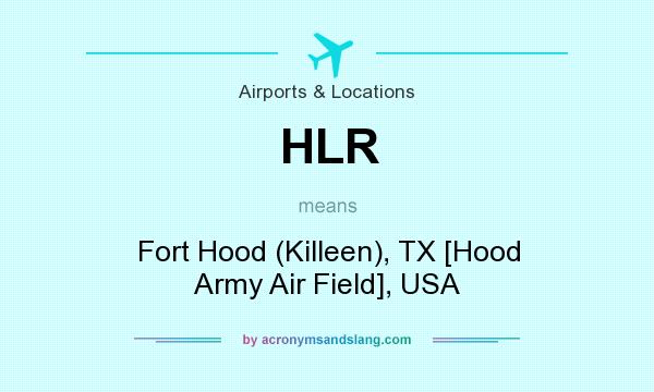 What does HLR mean? It stands for Fort Hood (Killeen), TX [Hood Army Air Field], USA