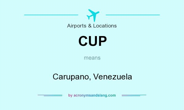 What does CUP mean? It stands for Carupano, Venezuela