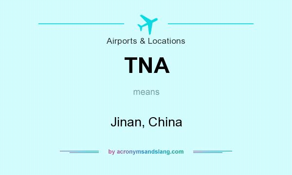 What does TNA mean? It stands for Jinan, China