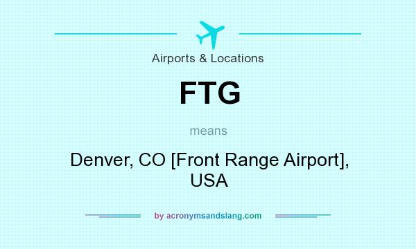 What does FTG mean? It stands for Denver, CO [Front Range Airport], USA