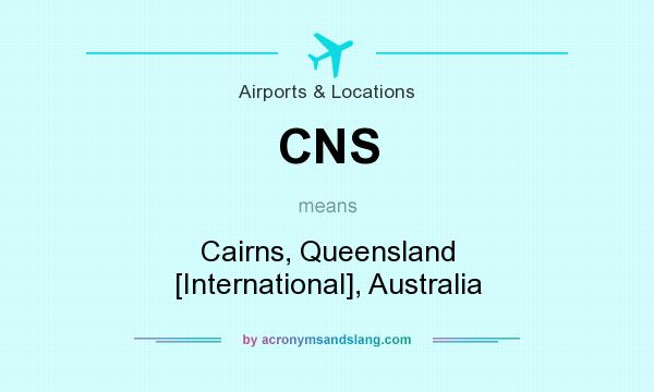 What does CNS mean? It stands for Cairns, Queensland [International], Australia