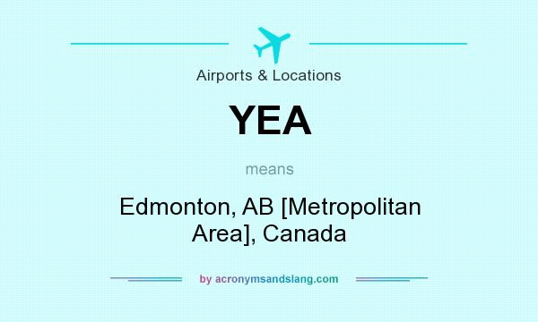 What does YEA mean? It stands for Edmonton, AB [Metropolitan Area], Canada