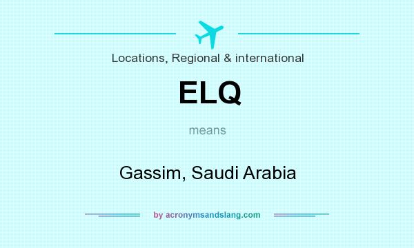 What does ELQ mean? It stands for Gassim, Saudi Arabia