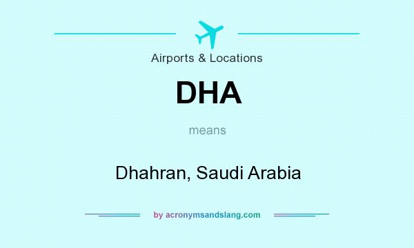 What does DHA mean? It stands for Dhahran, Saudi Arabia