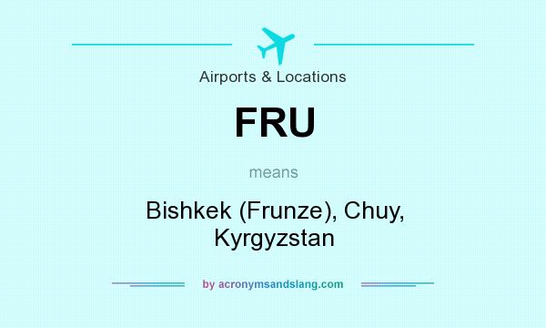 What does FRU mean? It stands for Bishkek (Frunze), Chuy, Kyrgyzstan