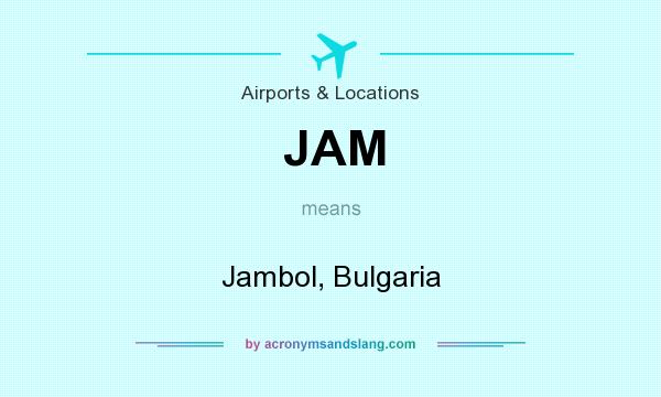 What does JAM mean? It stands for Jambol, Bulgaria