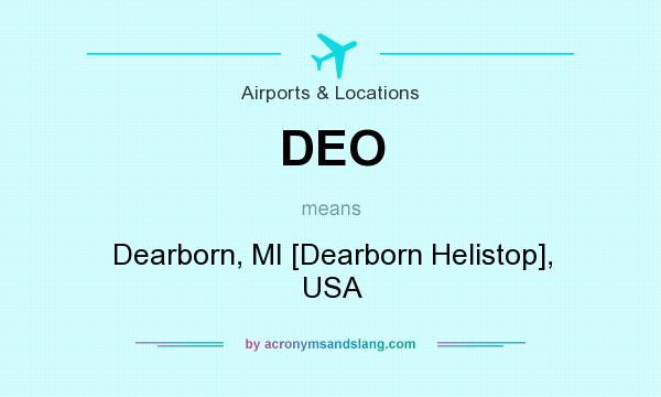 What does DEO mean? It stands for Dearborn, MI [Dearborn Helistop], USA