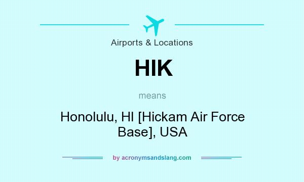What does HIK mean? It stands for Honolulu, HI [Hickam Air Force Base], USA