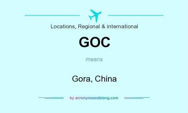 What does GOC mean? It stands for Gora, China