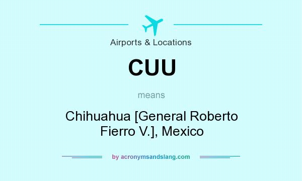 What does CUU mean? It stands for Chihuahua [General Roberto Fierro V.], Mexico