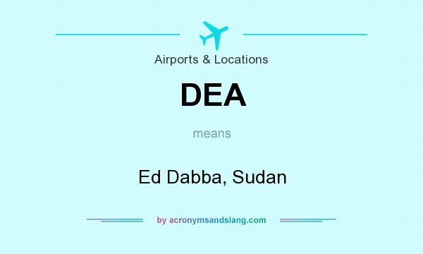 What does DEA mean? It stands for Ed Dabba, Sudan