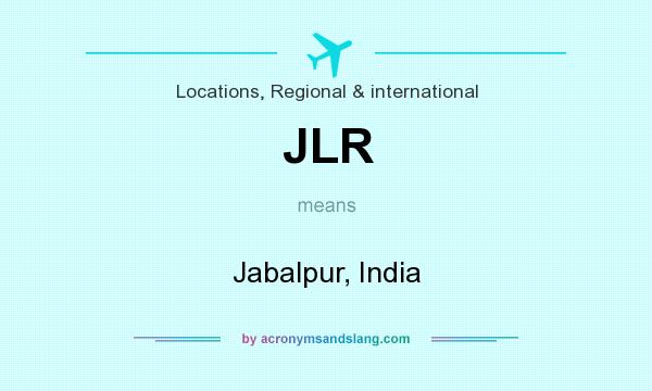 What does JLR mean? It stands for Jabalpur, India
