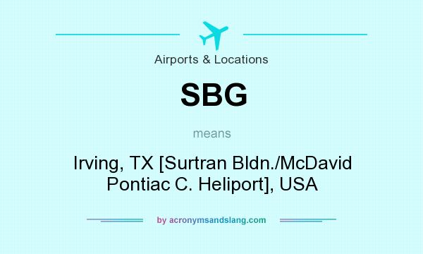 What does SBG mean? It stands for Irving, TX [Surtran Bldn./McDavid Pontiac C. Heliport], USA