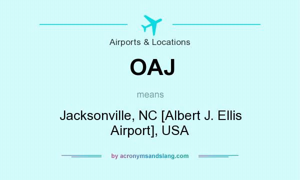 What does OAJ mean? It stands for Jacksonville, NC [Albert J. Ellis Airport], USA