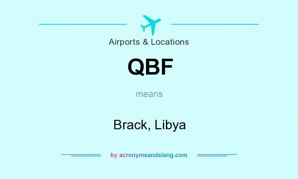 What does QBF mean? It stands for Brack, Libya