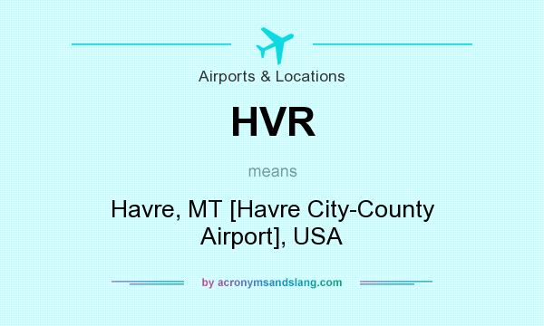 What does HVR mean? It stands for Havre, MT [Havre City-County Airport], USA