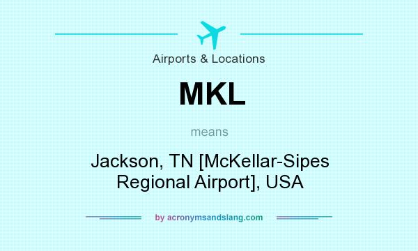 What does MKL mean? It stands for Jackson, TN [McKellar-Sipes Regional Airport], USA