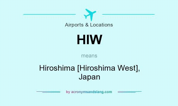 What does HIW mean? It stands for Hiroshima [Hiroshima West], Japan