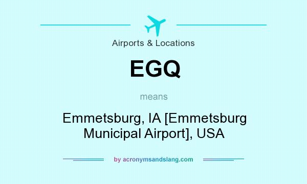 What does EGQ mean? It stands for Emmetsburg, IA [Emmetsburg Municipal Airport], USA