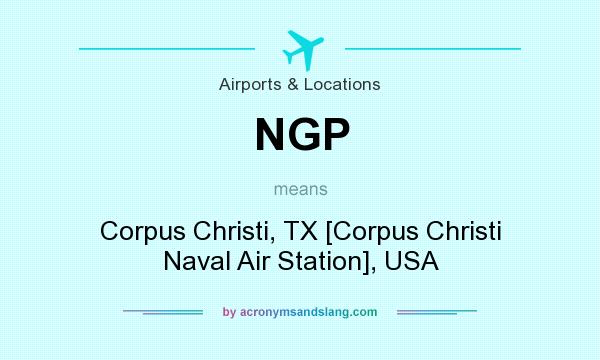 What does NGP mean? It stands for Corpus Christi, TX [Corpus Christi Naval Air Station], USA