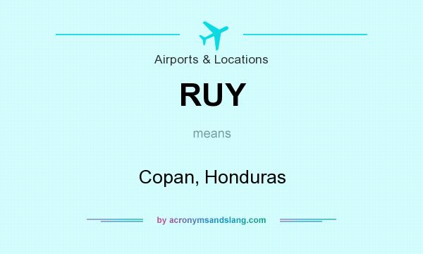 What does RUY mean? It stands for Copan, Honduras