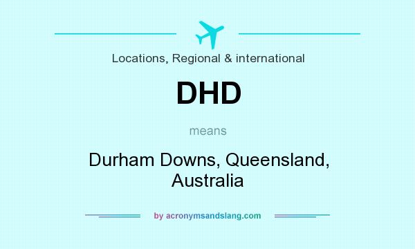 What does DHD mean? It stands for Durham Downs, Queensland, Australia