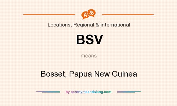 What does BSV mean? It stands for Bosset, Papua New Guinea
