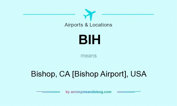 What does BIH mean? It stands for Bishop, CA [Bishop Airport], USA