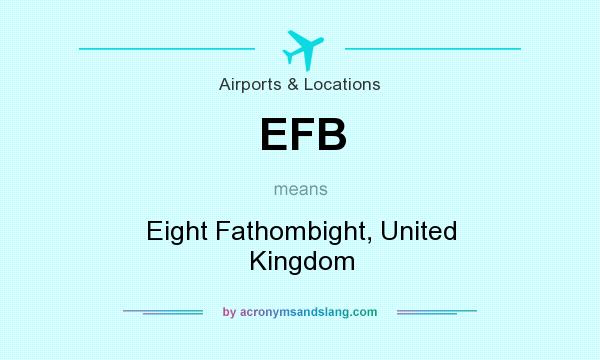 What does EFB mean? It stands for Eight Fathombight, United Kingdom