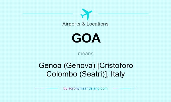 What does GOA mean? It stands for Genoa (Genova) [Cristoforo Colombo (Seatri)], Italy
