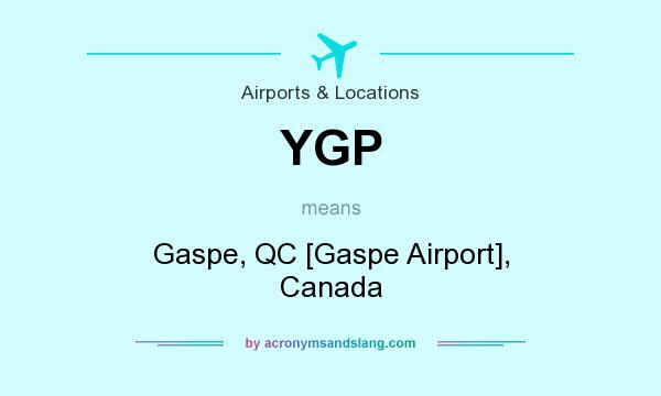 What does YGP mean? It stands for Gaspe, QC [Gaspe Airport], Canada