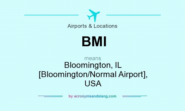 What does BMI mean? It stands for Bloomington, IL [Bloomington/Normal Airport], USA