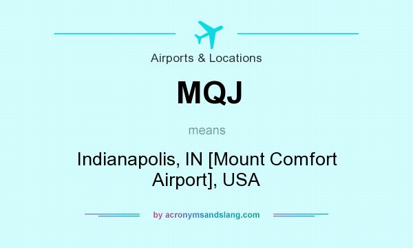 What does MQJ mean? It stands for Indianapolis, IN [Mount Comfort Airport], USA