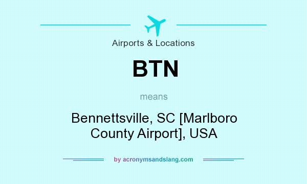 What does BTN mean? It stands for Bennettsville, SC [Marlboro County Airport], USA